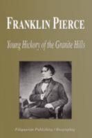 Franklin Pierce - Young Hickory of the Granite Hills (Biography) 1599861283 Book Cover