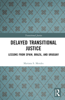 Delayed Transitional Justice: Lessons from Spain, Brazil, and Uruguay 1032318368 Book Cover