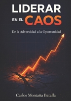Liderar en el Caos: De la Adversidad a la Oportunidad (Spanish Edition) B0DMM2L6L9 Book Cover