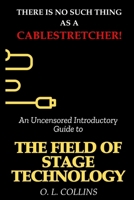 There is no such thing as a cable stretcher: An uncensored introductory guide to field of stage technology B0F2G5G14V Book Cover
