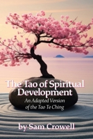 The Tao of Spiritual Development: An Adapted Version of the Tao Te Ching B0CTQM73W2 Book Cover