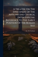A Treatise On The Episcopate Of The Ante-nicene Church, 1179742842 Book Cover