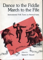 Dance to the Fiddle, March to the Fife: Instrumental Folk Tunes in Pennsylvania 0271002999 Book Cover