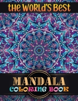The World's Best Mandala Coloring Book: Adult Coloring Book Featuring Beautiful Mandalas Designed with 100 Different Mandala Images Stress to Soothe the Soul 1688515607 Book Cover