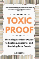 Toxic Proof: The College Student's Guide to Spotting, Avoiding, and Surviving Toxic People B0FF3JPMMN Book Cover