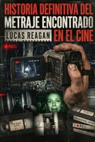 Historia definitiva del Metraje Encontrado en el Cine: Lucas Reagan (Spanish Edition) B0H25L7R62 Book Cover