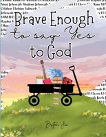 Brave Enough to Say Yes to God B0GFD4XG3X Book Cover