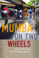Mumbai on Two Wheels: Cycling, Urban Space, and Sustainable Mobility 0295752696 Book Cover