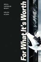 For What it's Worth: soul versus body B0GYK3H7FJ Book Cover
