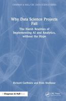 Why Data Science Projects Fail: The Harsh Realities of Implementing AI and Analytics, Without the Hype 103266133X Book Cover
