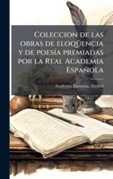 Coleccion de las obras de eloqÃ1/4encia y de poesÃ-a premiadas por la Real Academia Española (Spanish Edition) 102412133X Book Cover