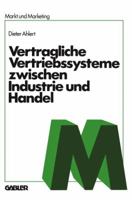 Vertragliche Vertriebssysteme Zwischen Industrie Und Handel: Grundzuge Einer Betriebswirtschaftlichen, Rechtlichen Und Volkswirtschaftlichen Beurteilung 3409351914 Book Cover