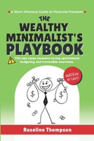 The Wealthy Minimalist's Playbook: A Short Hilarious Guide to Financial Freedom B0F3JXKLYM Book Cover