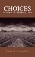 Choices: In Search Of A Mother's Love 1420824384 Book Cover