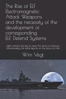 The Rise of ELF Electromagnetic Attack Weapons and the necessity of the development of corresponding ELF Defend Systems: Light contains the key to ... fits on the doors to Hell (Power of Light) 9402189114 Book Cover