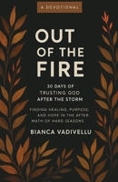 Out of the Fire: 30 Days of Trusting God After the Storm B0FB6KCFC3 Book Cover