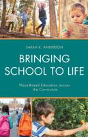 Bringing School to Life: Place-Based Education Across the Curriculum 1475830610 Book Cover