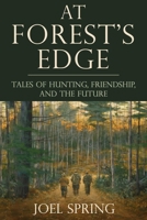 At Forest's Edge: Tales of Hunting, Friendship, and The Future 1510760822 Book Cover