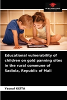 Educational vulnerability of children on gold panning sites in the rural commune of Sadiola, Republic of Mali 6203517909 Book Cover