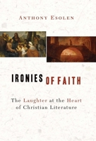 Ironies of Faith: The Laughter at the Heart of Christian Literature 1933859318 Book Cover