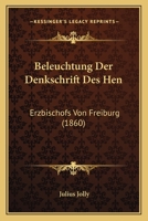 Beleuchtung Der Denkschrift Des Hen: Erzbischofs Von Freiburg (1860) 1120407516 Book Cover