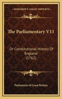 The Parliamentary V11: Or Constitutional History Of England 1166332357 Book Cover