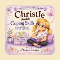 Christie Builds Coping Skills: Learning healthy ways to handle big feelings. (A to Z Social Issues Children Face) B0H9L61DRR Book Cover