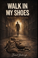 Walk In My Shoes: The Sex Offense Perspective's B0FMY8LZX3 Book Cover