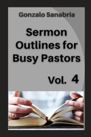 Sermon outlines for busy pastors: Preaching Bible. Book 4 B0BCSCHW1K Book Cover