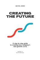 Creating the Future: Innovation and Performance Driven Strategic Process 1440158371 Book Cover