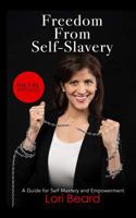 Freedom from Self-Slavery: The 7 Rs Method: A Guide for Self-Mastery and Empowerment 1731493355 Book Cover