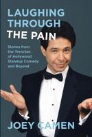 Laughing Through the Pain: Stories from the Trenches of Hollywood Standup Comedy and Beyond 0990342344 Book Cover