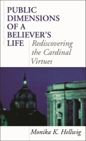 Public Dimensions of a Believer's Life: Rediscovering the Cardinal Virtues 074255015X Book Cover