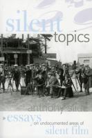 Silent Topics: Essays on Undocumented Areas of Silent Film 0810850168 Book Cover