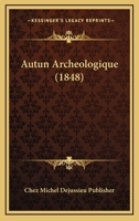 Autun Archeologique (1848) 1167617452 Book Cover