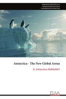 Antarctica - The New Global Arena: Is Antarctica Habitable? 9999351891 Book Cover