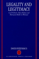 Legality and Legitimacy ' Carl Schmitt, Hans Kelsen and Hermann Heller in Weimar ' 0198298463 Book Cover