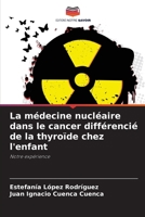 La m�decine nucl�aire dans le cancer diff�renci� de la thyro�de chez l'enfant 6205235897 Book Cover