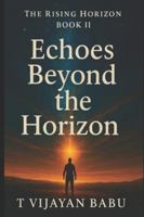 Echoes Beyond the Horizon: PART II of Series: The Rising Horizon B0G4FQN8W7 Book Cover