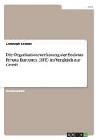 Die Organisationsverfassung der Societas Privata Europaea (SPE) im Vergleich zur GmbH 3640384954 Book Cover