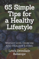 65 Simple Tips For A Healthy Lifestyle: Weight Loss, Exercise And Healthy Eating B0C1JCNN21 Book Cover