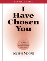 I Have Chosen You - Leader's Guide: A Six Month Confirmation Program for Emerging Young Adults 080919578X Book Cover