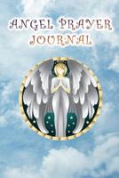 Angel Prayer Journal: Spiritual Angel Communication Diary, Notebook - Ask Your Angels For Guidance, Help, and They Will Respond 1074566114 Book Cover