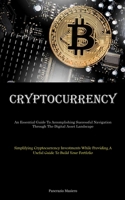 Cryptocurrency: An Essential Guide To Accomplishing Successful Navigation Through The Digital Asset Landscape 1835730493 Book Cover