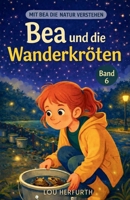 Bea und die Wanderkröten: Band 6 (Mit Bea die Natur verstehen) (German Edition) B0GDTHW8K5 Book Cover