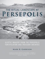 The Ritual Landscape at Persepolis: Glyptic Imagery from the Persepolis Fortification and Treasury Archives 1614910340 Book Cover