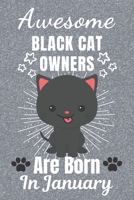 Awesome Black Cat Owners Are Born In January: Black Cat gifts. This Cat Notebook or Cat Journal has an eye catching fun cover. It is 6x9in size with ... Black Cat Owner Gifts. Black Cat Lover Gifts. 1678949949 Book Cover