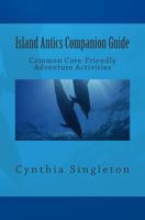 Island Antics Companion Guide: Common Core-Friendly Adventure Activities 150104995X Book Cover