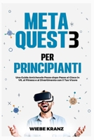 Meta Quest 3 per Principianti: Una Guida Amichevole Passo dopo Passo al Gioco in VR, al Fitness e al Divertimento con il Tuo Visore (Italian Edition) B0FFST942B Book Cover