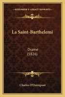 La Saint-Barthelemi: Drame (1826) 1160139741 Book Cover